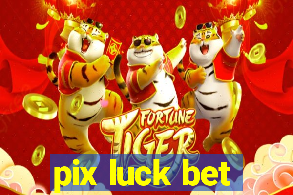 pix luck bet